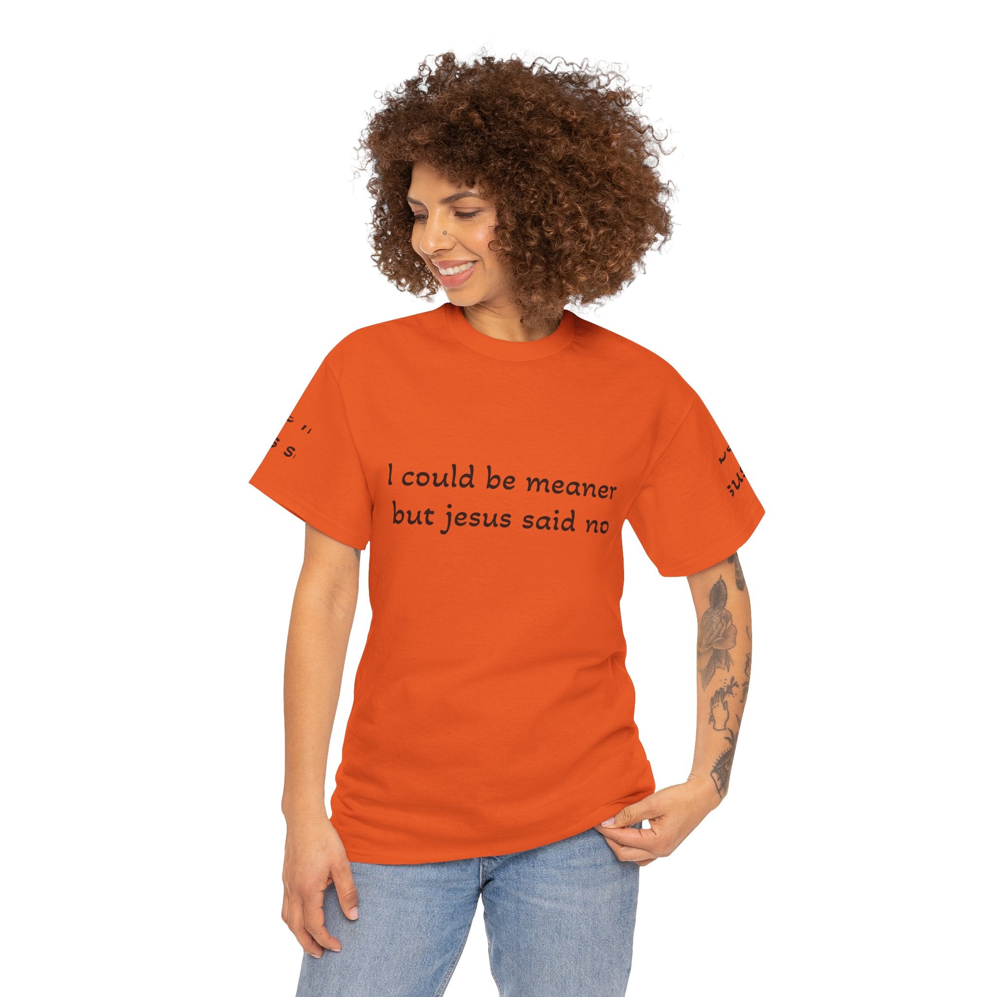 "I Could Be Meaner But Jesus Said Now" T-Shirt — Funny Christian Tee