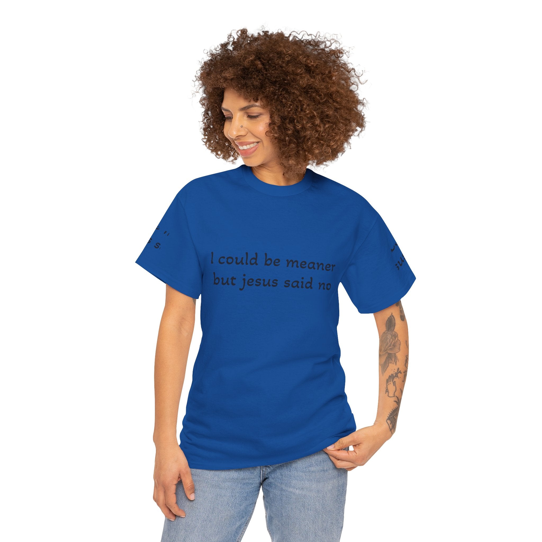 "I Could Be Meaner But Jesus Said Now" T-Shirt — Funny Christian Tee