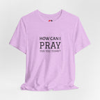 How Can I Pray Tee — Christian Faith Graphic T-Shirt