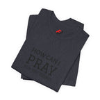 How Can I Pray Tee — Christian Faith Graphic T-Shirt