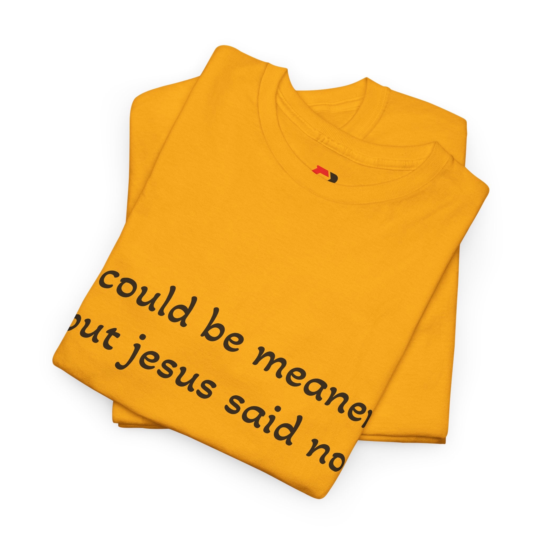 "I Could Be Meaner But Jesus Said No" T-Shirt — Funny Christian Tee