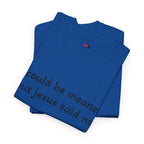 "I Could Be Meaner But Jesus Said No" T-Shirt — Funny Christian Tee