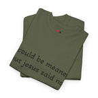 "I Could Be Meaner But Jesus Said No" T-Shirt — Funny Christian Tee