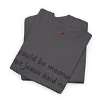 "I Could Be Meaner But Jesus Said No" T-Shirt — Funny Christian Tee