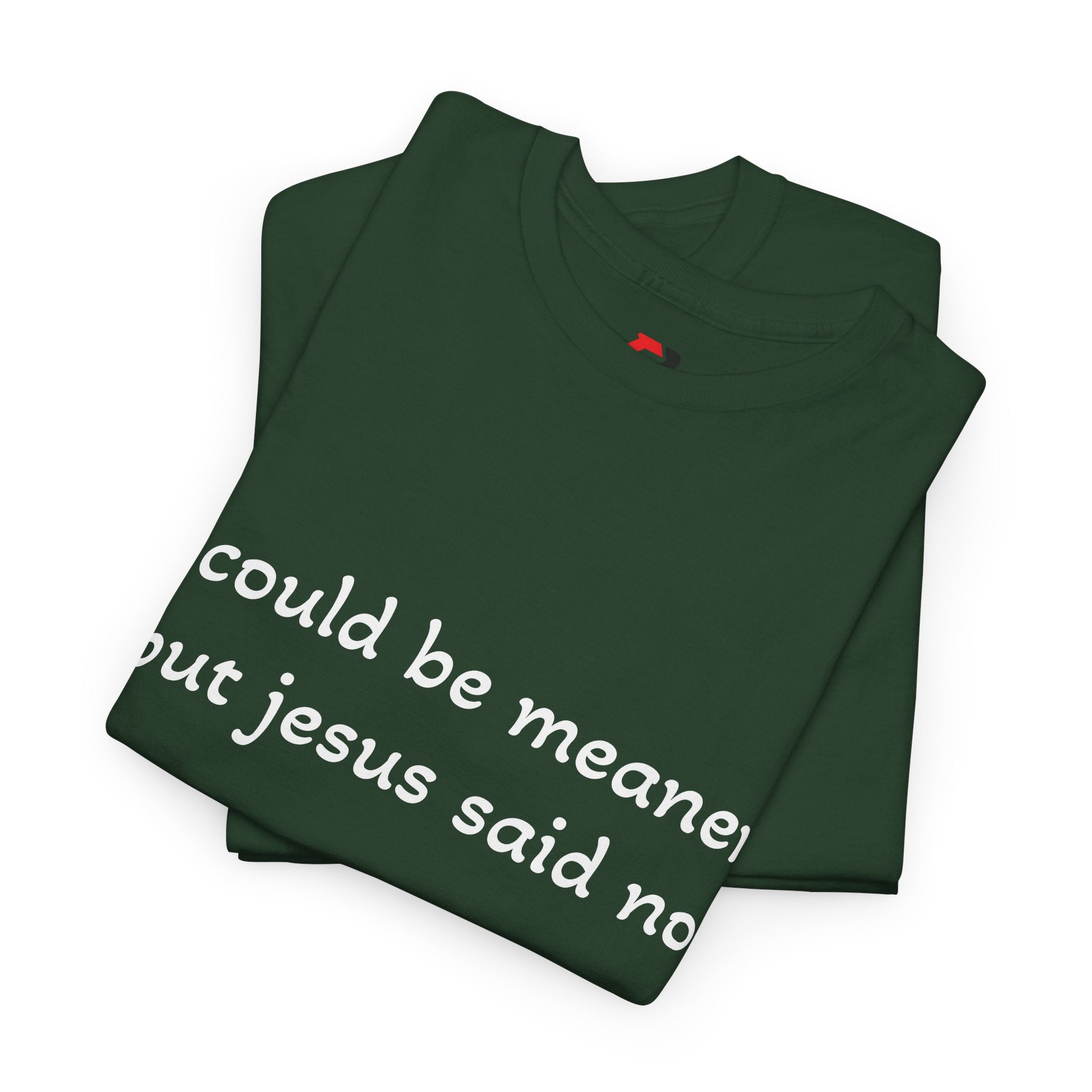 "I Could Be Meaner But Jesus Said No" T-Shirt — Funny Christian Tee