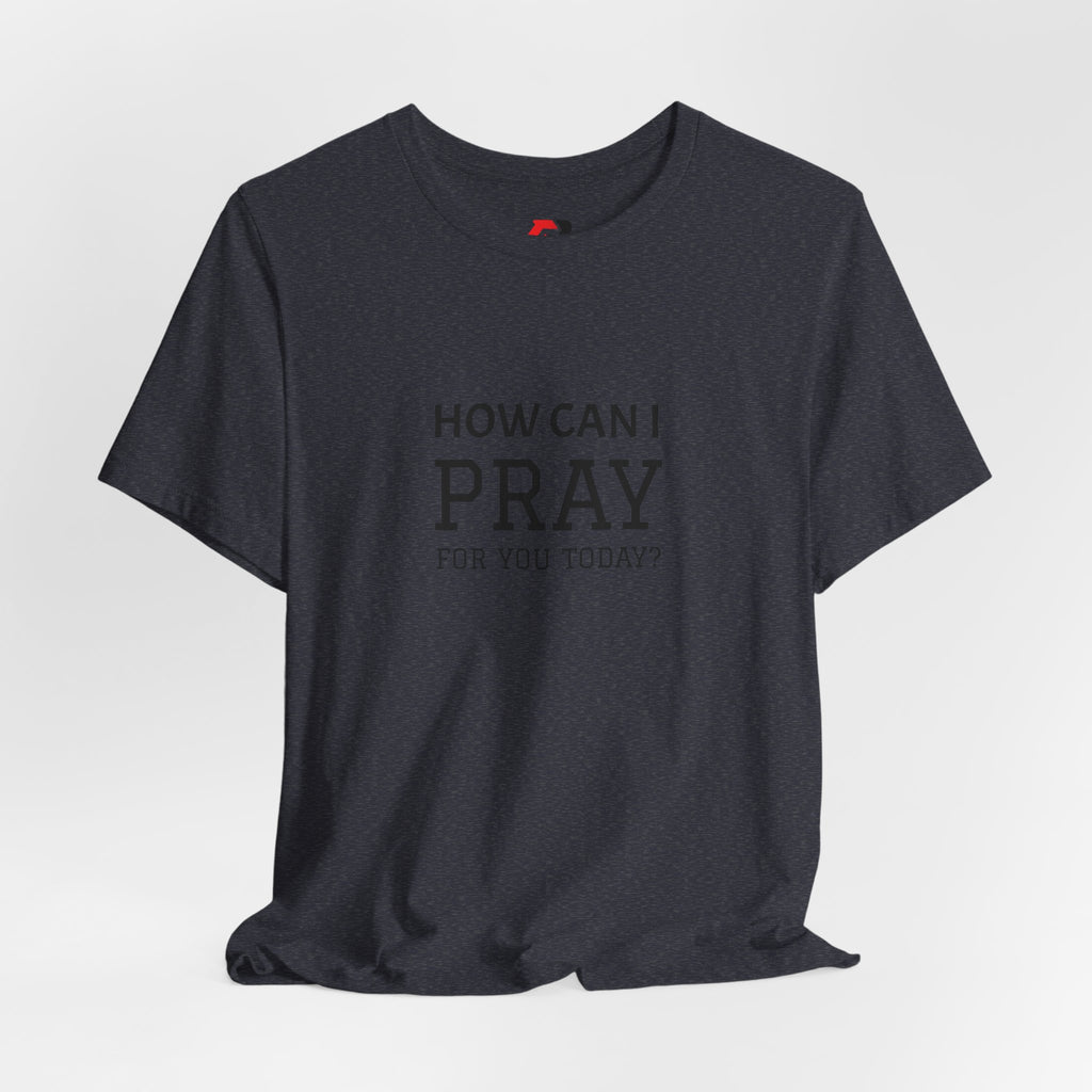 How Can I Pray Tee — Christian Faith Graphic T-Shirt