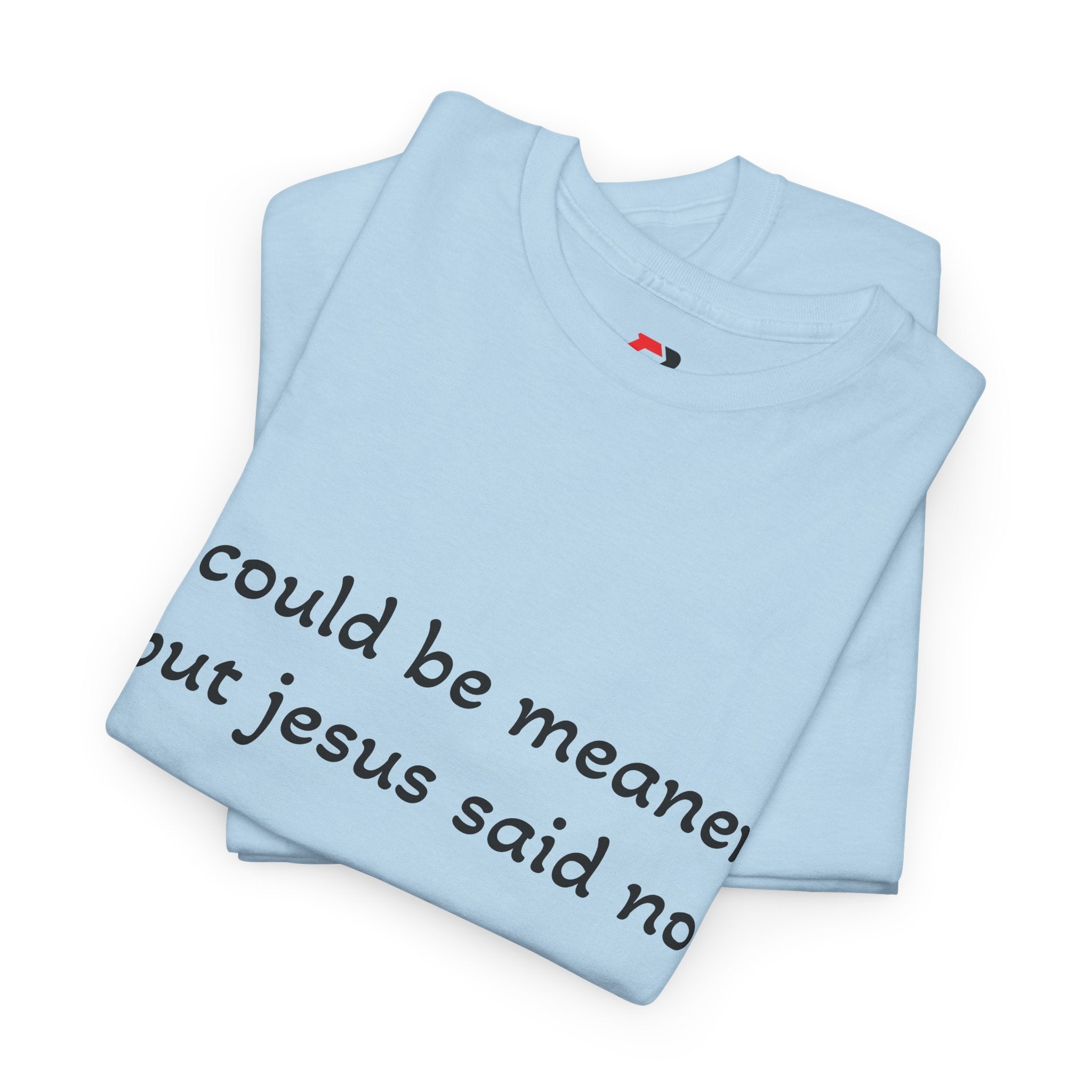 "I Could Be Meaner But Jesus Said No" T-Shirt — Funny Christian Tee