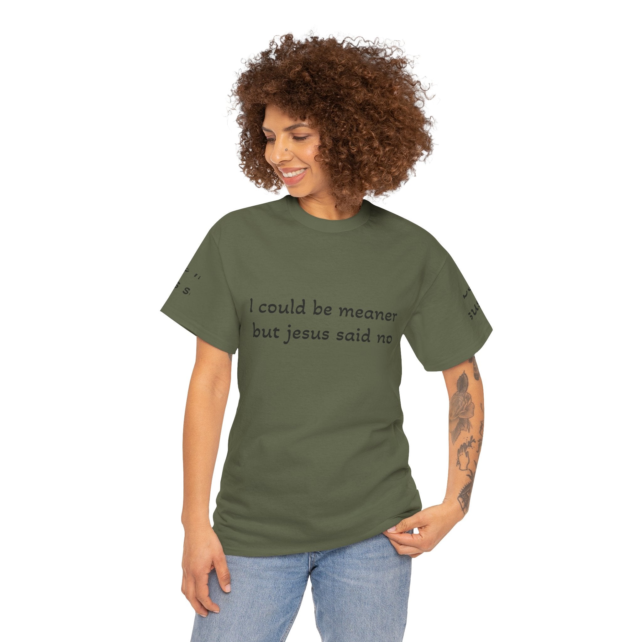 "I Could Be Meaner But Jesus Said Now" T-Shirt — Funny Christian Tee