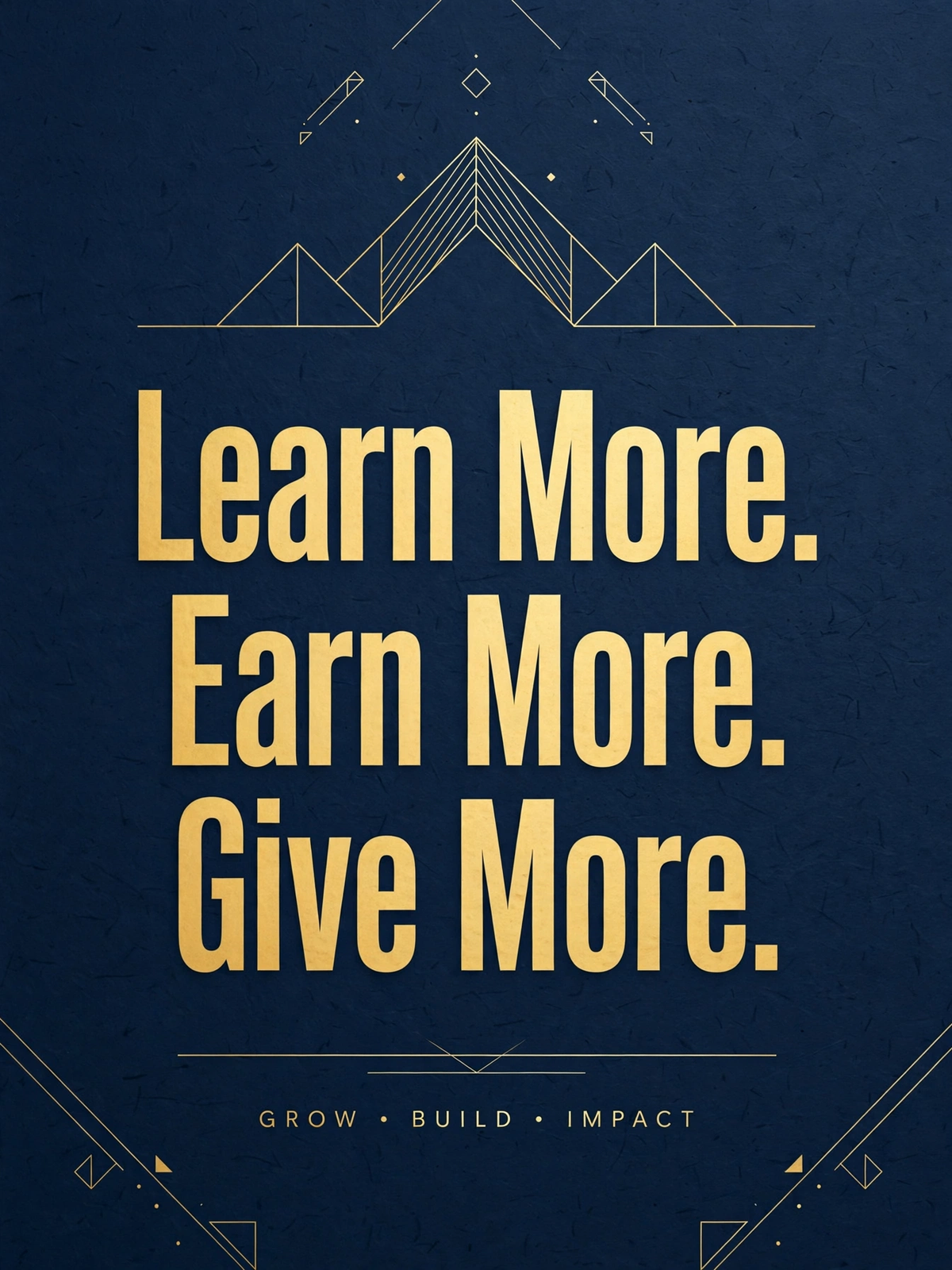 Learn More. Earn More. Give More. navy and gold poster